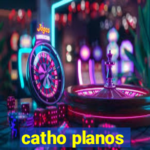 catho planos