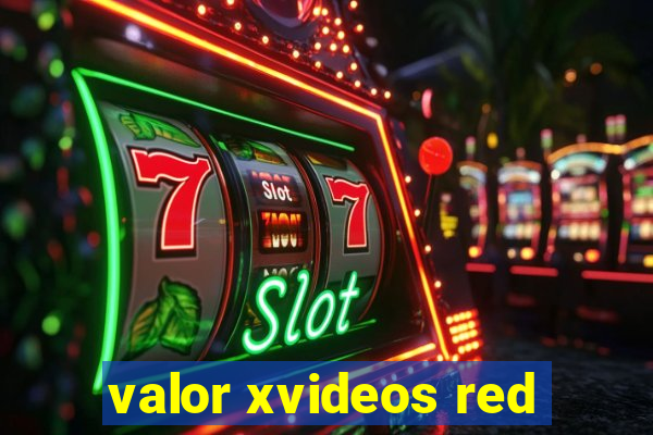 valor xvideos red