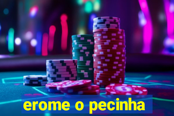 erome o pecinha