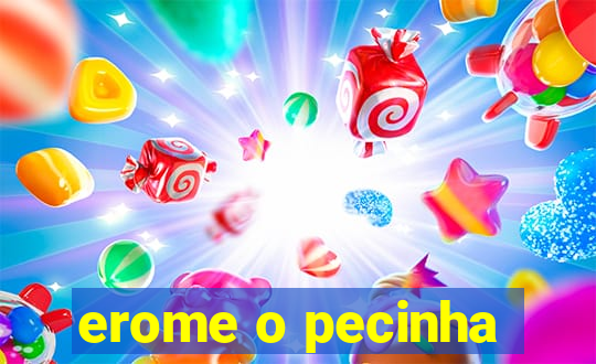 erome o pecinha