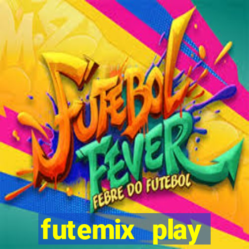 futemix play futebol ao vivo