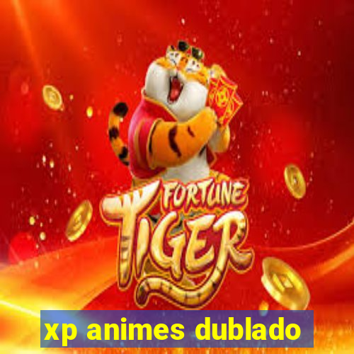 xp animes dublado