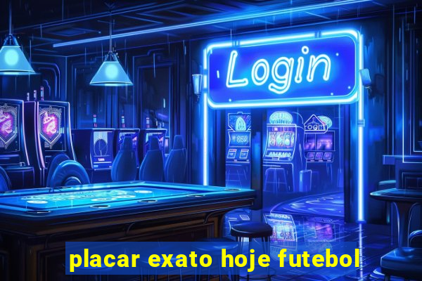 placar exato hoje futebol