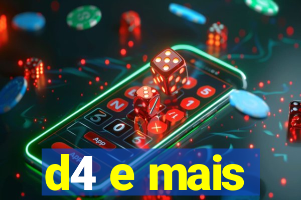 d4 e mais