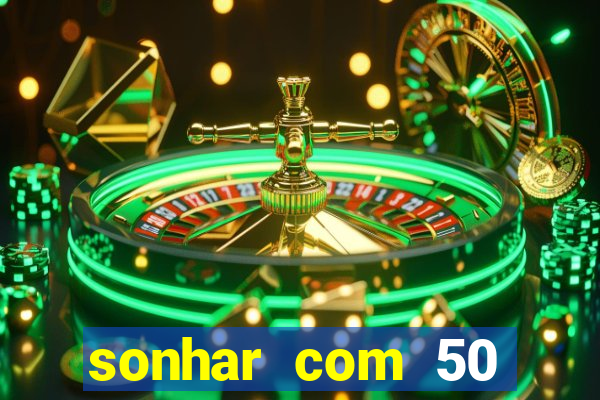 sonhar com 50 reais jogo do bicho