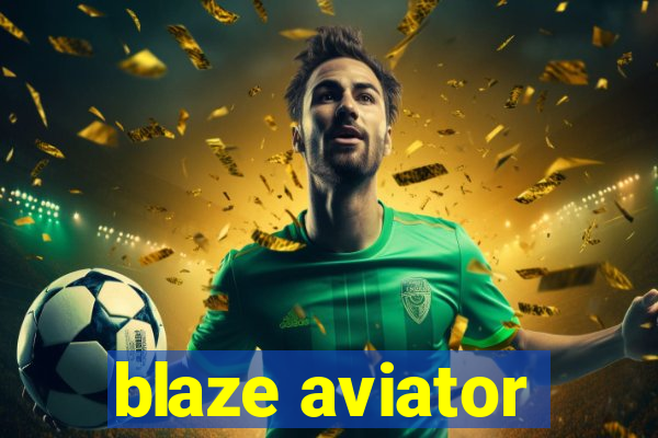 blaze aviator