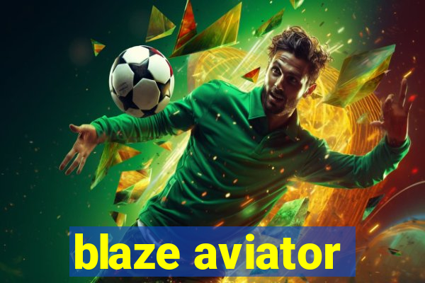 blaze aviator