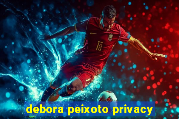 debora peixoto privacy