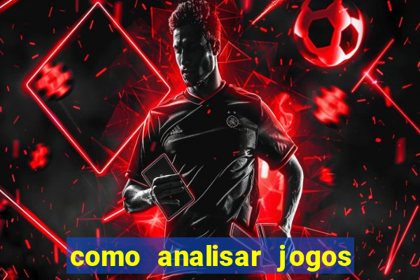 como analisar jogos de futebol para apostar