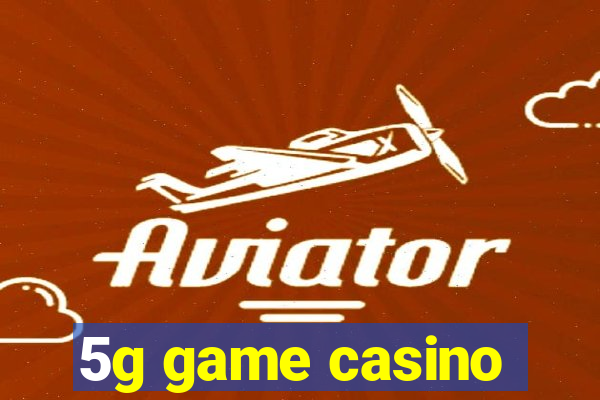 5g game casino