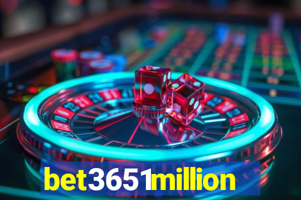 bet3651million