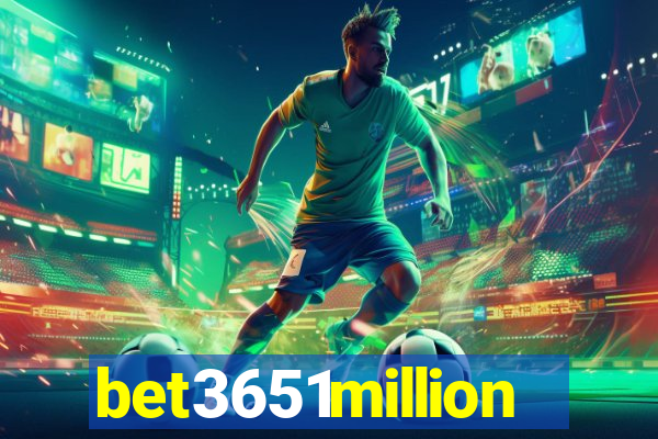 bet3651million