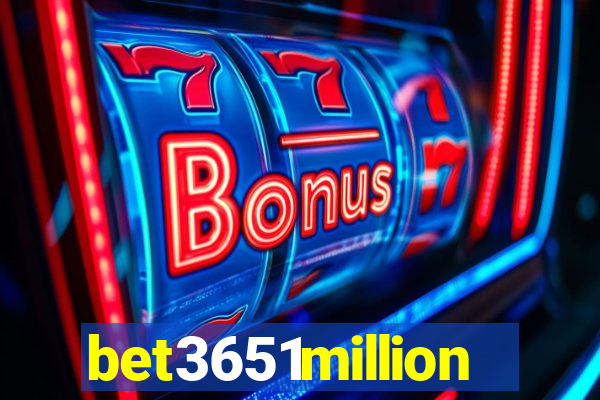 bet3651million