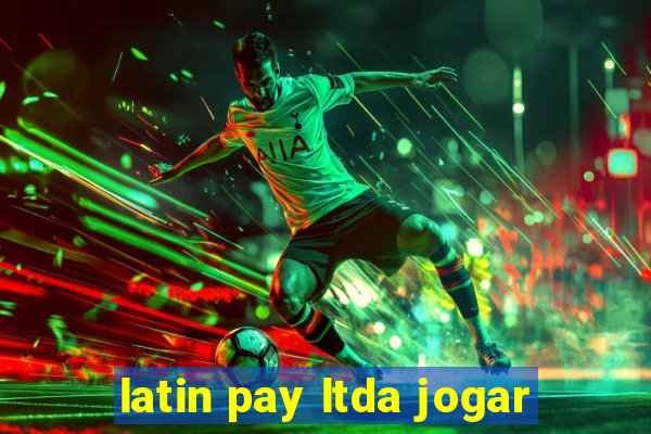 latin pay ltda jogar