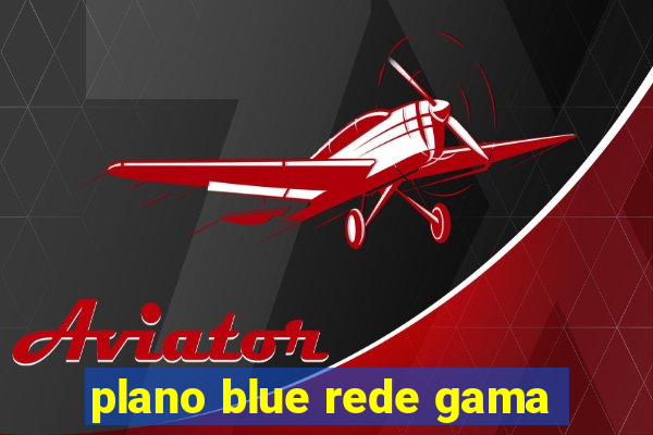 plano blue rede gama