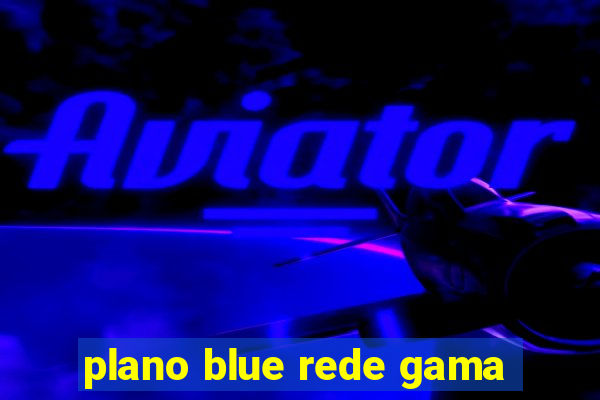 plano blue rede gama