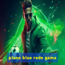 plano blue rede gama