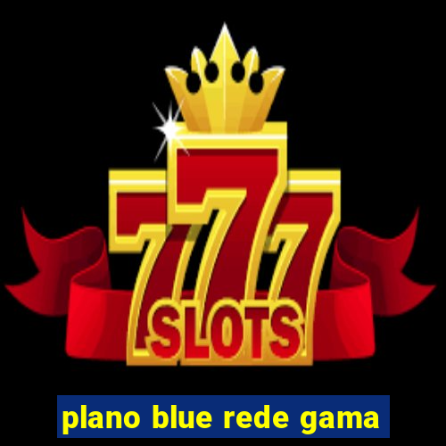 plano blue rede gama