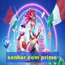 sonhar com primo