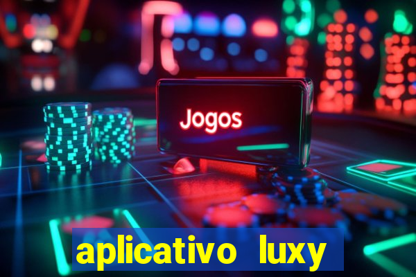 aplicativo luxy como funciona