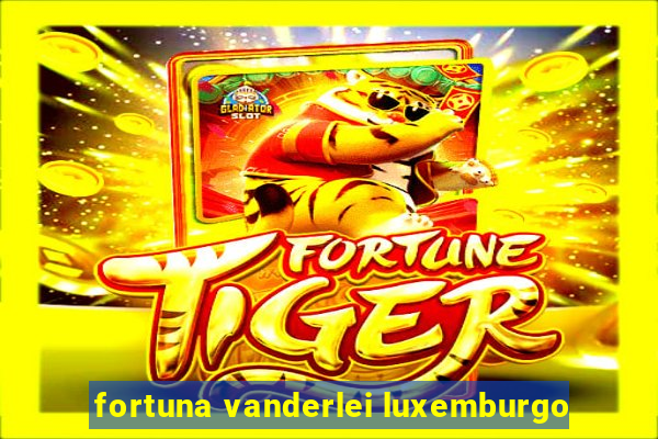 fortuna vanderlei luxemburgo