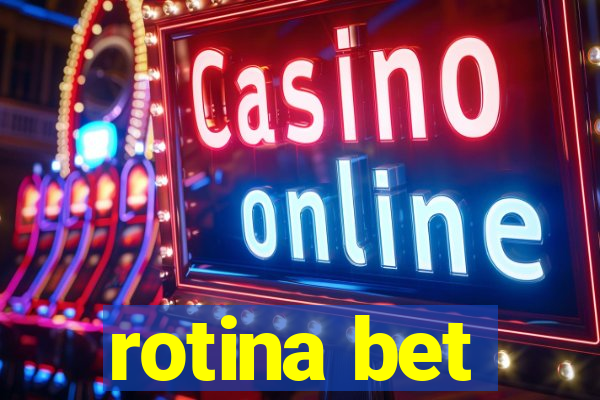 rotina bet