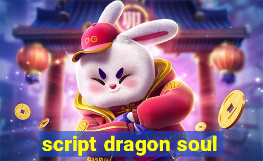 script dragon soul