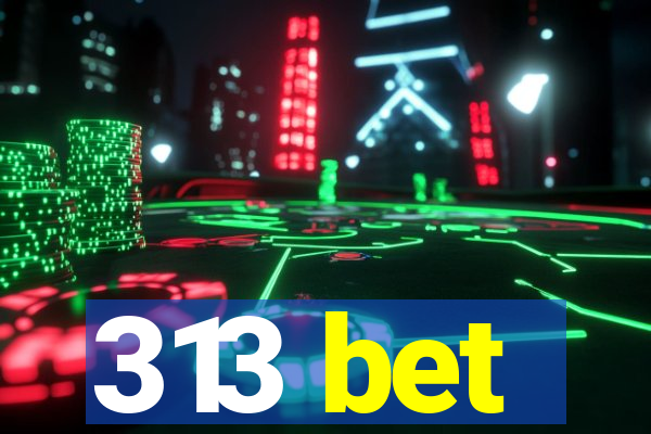 313 bet