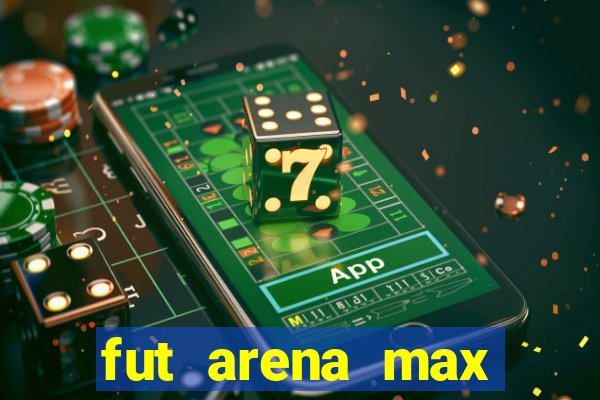 fut arena max futebol ao vivo