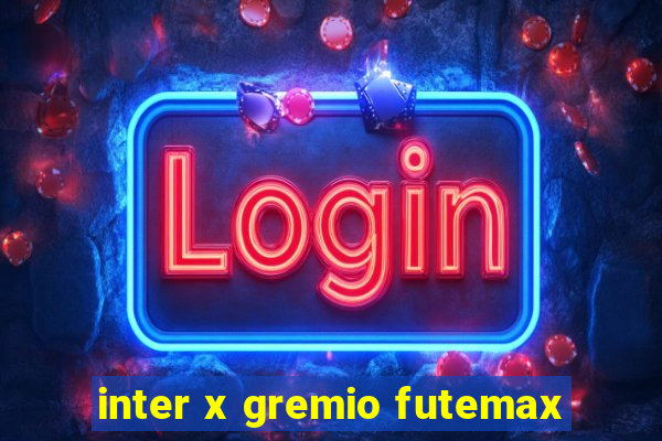 inter x gremio futemax