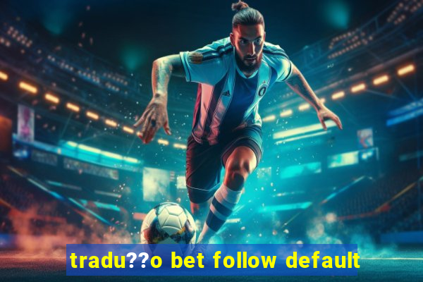 tradu??o bet follow default