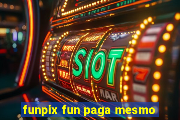 funpix fun paga mesmo