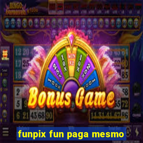 funpix fun paga mesmo