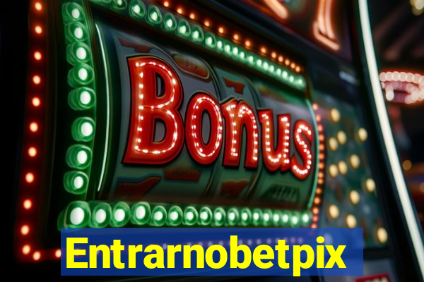 Entrarnobetpix