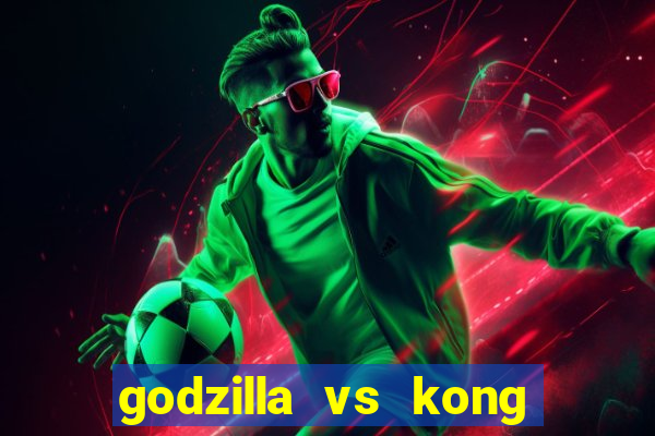 godzilla vs kong filme completo dublado topflix