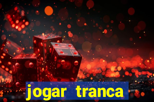 jogar tranca valendo dinheiro