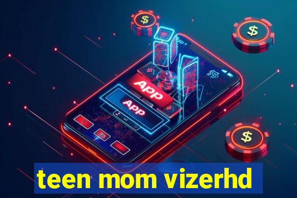 teen mom vizerhd