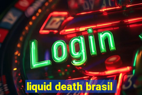 liquid death brasil