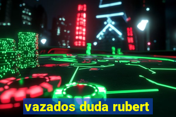 vazados duda rubert