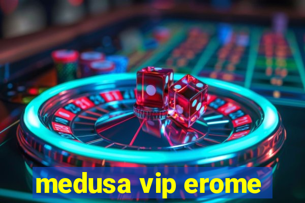 medusa vip erome