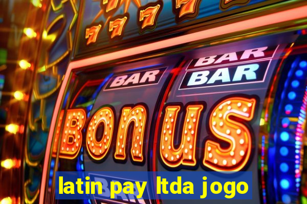 latin pay ltda jogo