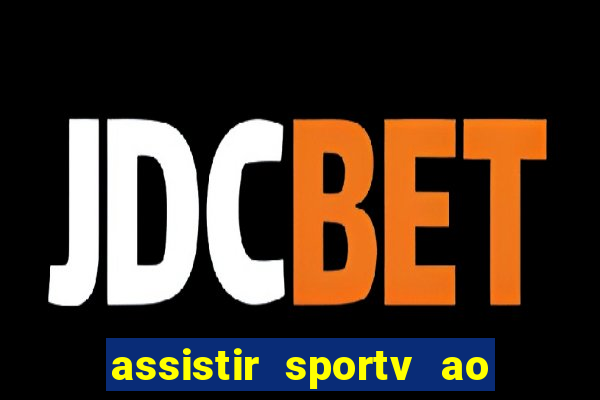 assistir sportv ao vivo agora