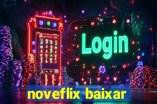 noveflix baixar