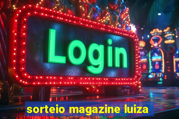 sorteio magazine luiza