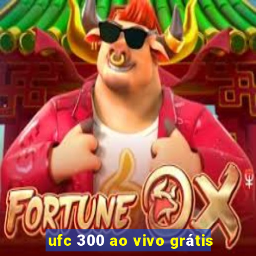 ufc 300 ao vivo grátis