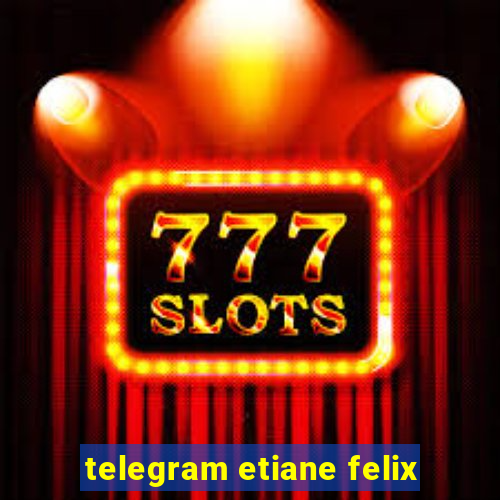 telegram etiane felix