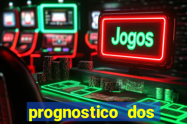 prognostico dos jogos de hoje