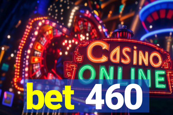 bet 460