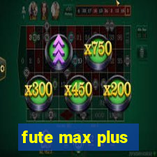 fute max plus