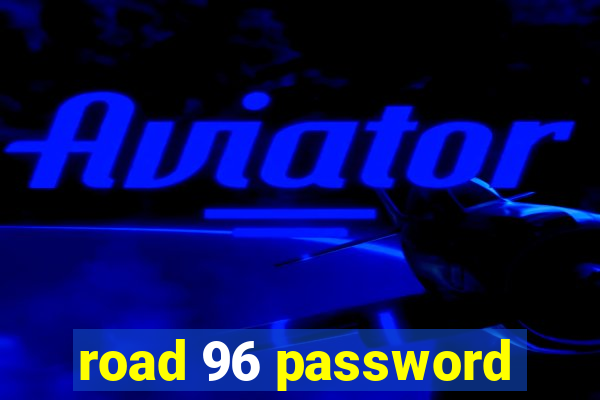 road 96 password